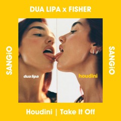 DUA LIPA x FISHER - Houdini | Take It Off (SANGiO Mashup)