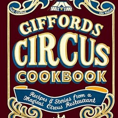 ACCESS KINDLE 📂 Giffords Circus Cookbook: Recipes and Stories From a Magical Circus
