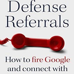 Free Download Criminal Defense Referrals: How to fire Google and connect with your ideal clients