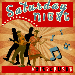NOIZ3CRUSHR - Saturday Night