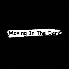 As I Move In The Dark