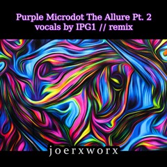 Purple Microdots The Allure Pt. 2 // vocals by IPG1 // remix