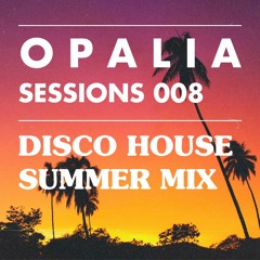 OPALIA Sessions 008 - Disco House (Summer Mix)