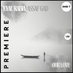 PREMIERE : Eyal Rabia, Assaf Gad - Our Love [Camel VIP Records]