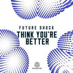 Future Shock 'Think You're Better' [Holographic Audio]