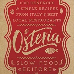 [Get] KINDLE PDF EBOOK EPUB Osteria: 1,000 Generous and Simple Recipes from Italy's B