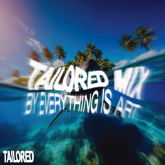 TAILORED MIX BY EVERYTHING IS ART