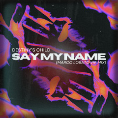 Destiny's Child - Say My Name (Marco Lobato Vip Mix)
