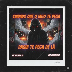 CUIDADO QUE O IAGO TE PEGA DAQUI_ TE PEGA DE LÁ - MC MICKEY SP E MC MAGRINHO ( DJ IAGO SB)(MP3_160K)