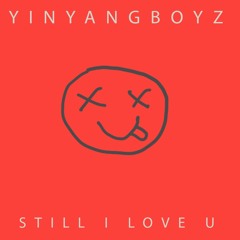 YIN YANG BOYZ - STILL I LOVE U