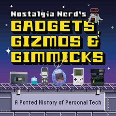 [Access] PDF 📦 Nostalgia Nerd's Gadgets, Gizmos & Gimmicks: A Potted History of Pers