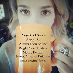 Always Look On The Bright Side Of Life - Monty Python (cover) Victoria Knight + some original lyrics