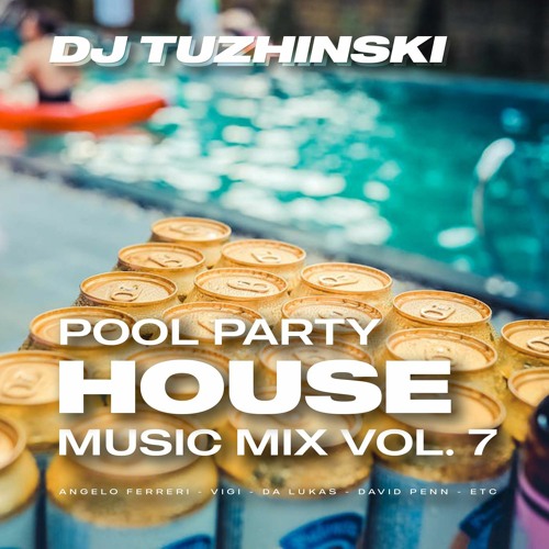 Pool Party House Music Mix - vol. 7 (DJ Tuzhinski)