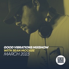 Good Vibrations Mixshow with Sean McCabe - March 2023