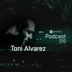 Toni Alvarez - Pulsery Podcast 010
