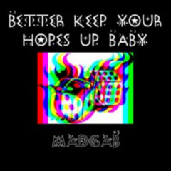 Better Keep Your Hopes Up Baby