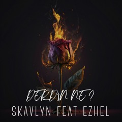 Skavlyn Feat Ezhel -  Derdin Ne ?
