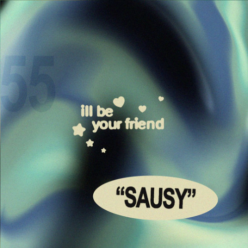 ill be your friend w/ sausy