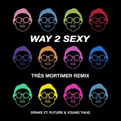 Drake - Way 2 Sexy (Très Mortimer Remix)