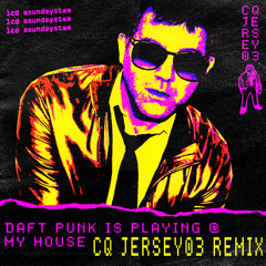 LCD Soundsystem - Daft Punk Is Playing at My House (CQ Jersey03 Remix)
