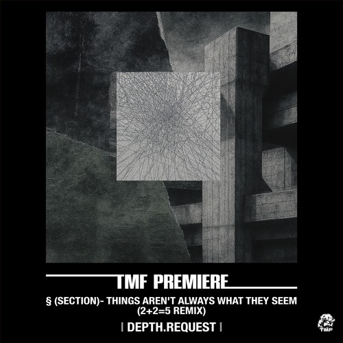 PREMIERE: § (section)- Things Aren't Always What They Seem (2+2=5 Remix) [Depth.Request]