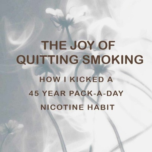 Stream episode Free read The Joy of Quitting Smoking How I kicked a 45