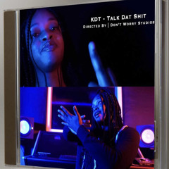 KDT - Talk Dat Shit (NEW)
