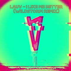 LAUV - I LIKE ME BETTER (WILDSTORM REMIX)