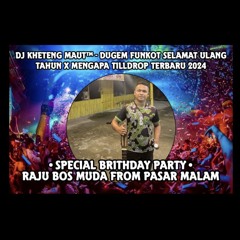 DJ™ • Kheteng Maut•DUGEM FUNKOT SELAMAT ULANG TAHUN X MENGAPA SPECIAL REQUEST {{RAJU BOS MUDA FROM P