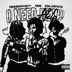 I NEED HELP (feat. Pradabagshawty & SOULJASPIRITS) [Prod. By ADHD & SOULJASPIRTS]