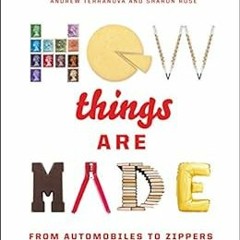 VIEW [KINDLE PDF EBOOK EPUB] How Things Are Made: From Automobiles to Zippers by Andrew Terranova �