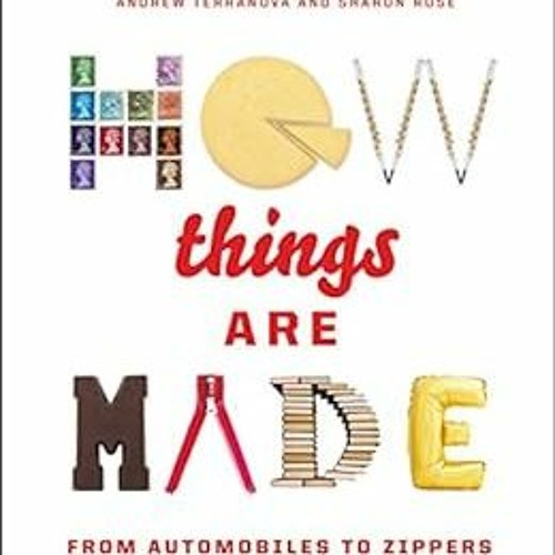 [Read] [PDF EBOOK EPUB KINDLE] How Things Are Made: From Automobiles to Zippers by An