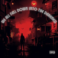 WE ALL FALL DOWN INTO THE DARKNESS [prod. H3 Music]