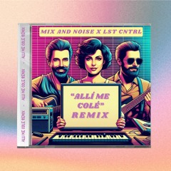 MIX AND NOISE X LST CNTRL - Me Colé (Remix) [FREE DOWNLOAD]