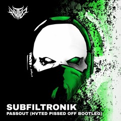 Subfiltronik- Passout (HVTED PISSED OFF BOOTLEG)