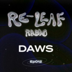 Re-Leaf Radio EP012: DAWS