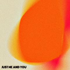 Just Me and You