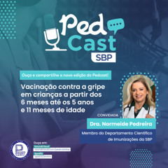 Ep.#120 | Vacinação contra a gripe - Dra. Normeide Pedreira