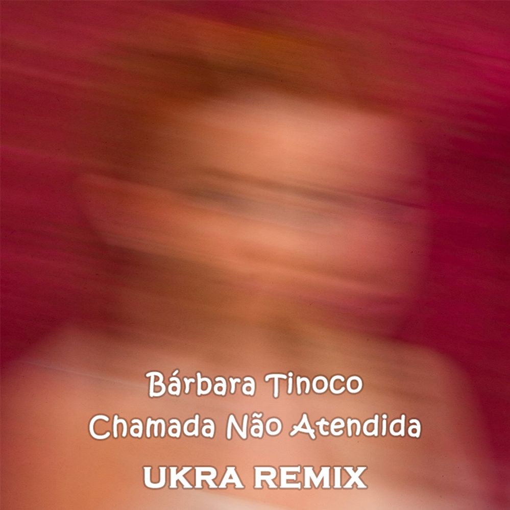 Bárbara Tinoco – Chamada Não Atendida [UKRA REMIX]