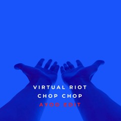Virtual Riot - Chop Chop (AYOO Edit)