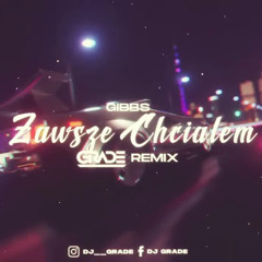 Gibbs - Zawsze Chciałem (GRADE REMIX)