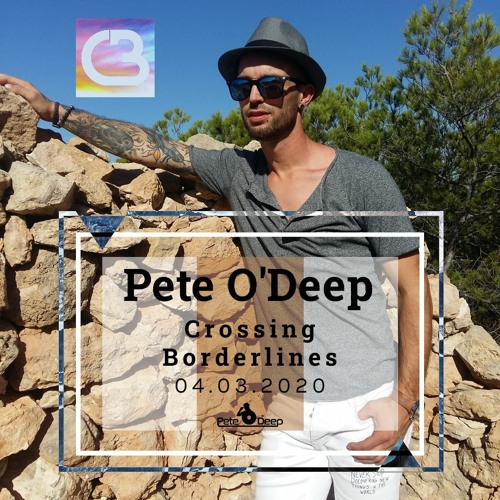 Crossing Borderlines 04.03.2020 With Pete O'Deep