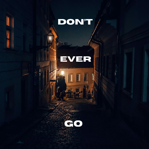 Don't ever go