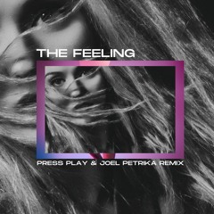 Copy of The Feeling (Press Play & Joel Petrika Remix)