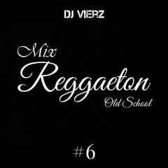 DJ VIERZ - Mix Reggaeton #6 (Clasicos del Reggaeton Old School)