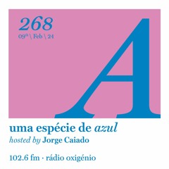 268. Uma Espécie de Azul Radio Show 09.02.24 (English)