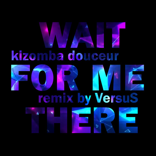 ▼ VersuS - Wait For Me There (Kizomba Douceur)