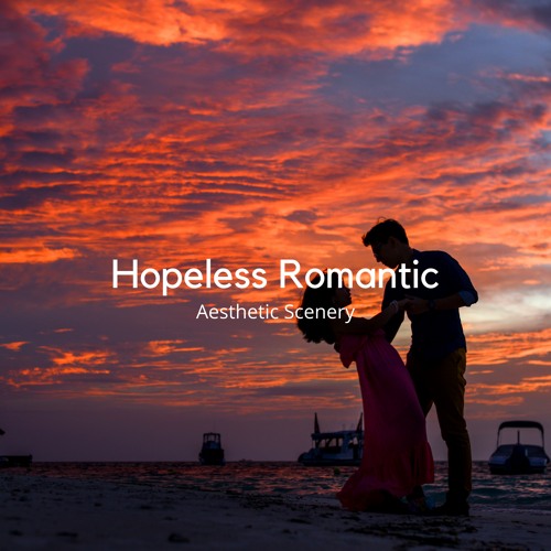 Stream Hopeless Romantic by Aesthetic Scenery | Listen online for free ...
