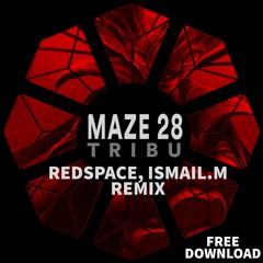 Maze 28 - Tribu (Redspace, ISMAIL.M Remix) [FREE DOWNLOAD]