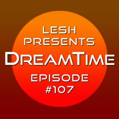♫ DreamTime Episode #107